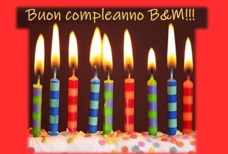 Buon compleanno B&M!!!